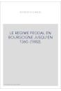 LE REGIME FEODAL EN BOURGOGNE JUSQU'EN 1360. (1882).