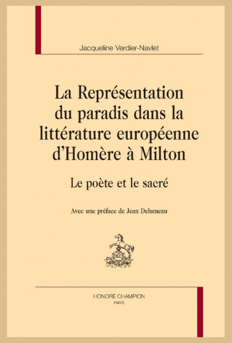 LA REPRÉSENTATION DU PARADIS DANS LA LITTÉRATURE EUROPÉENNE D'HOMÈRE À MILTON  LE POÈTE ET LE SACRÉ