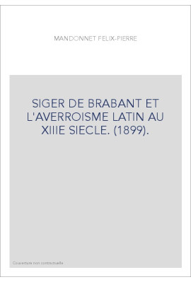 SIGER DE BRABANT ET L'AVERROISME LATIN AU XIIIE SIECLE. (1899).