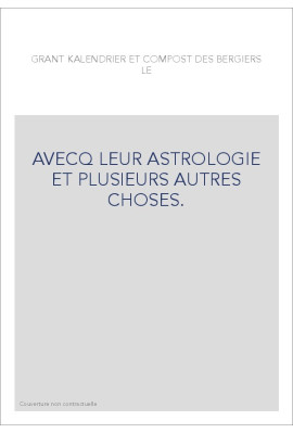 LE GRANT KALENDRIER ET COMPOST DES BERGIERS, AVECQ LEUR ASTROLOGIE ET PLUSIEURS AUTRES CHOSES.