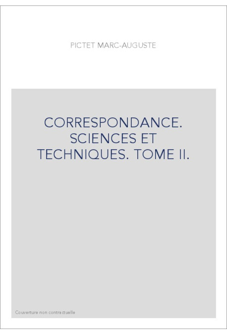 CORRESPONDANCE. SCIENCES ET TECHNIQUES. TOME II. LES CORRESPONDANTS FRANCAIS (1752-1825).