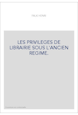 LES PRIVILEGES DE LIBRAIRIE SOUS L'ANCIEN REGIME.