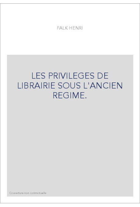LES PRIVILEGES DE LIBRAIRIE SOUS L'ANCIEN REGIME.