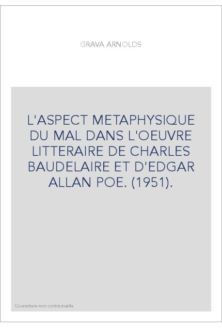 L'ASPECT METAPHYSIQUE DU MAL DANS L'OEUVRE LITTERAIRE DE CHARLES BAUDELAIRE ET D'EDGAR ALLAN POE. (1951).