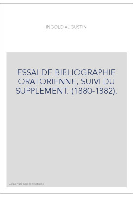 ESSAI DE BIBLIOGRAPHIE ORATORIENNE, SUIVI DU SUPPLEMENT. (1880-1882).