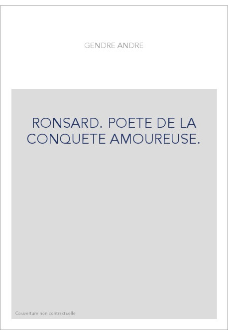 RONSARD. POETE DE LA CONQUETE AMOUREUSE.