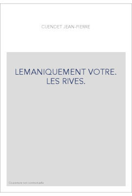 LEMANIQUEMENT VOTRE. LES RIVES.