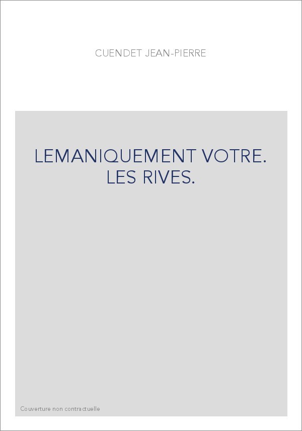 LEMANIQUEMENT VOTRE. LES RIVES.