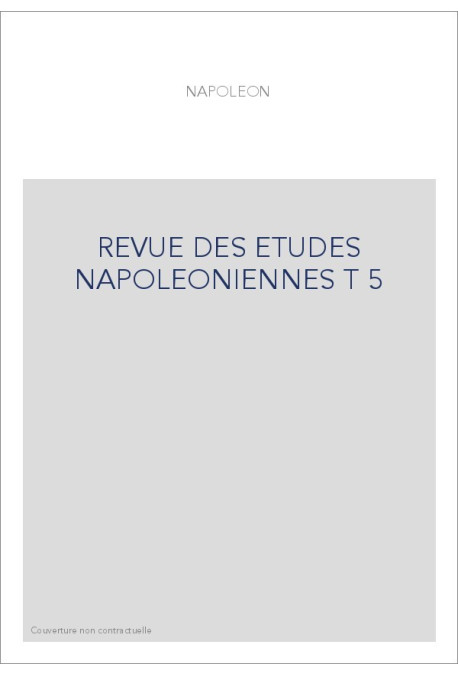 REVUE DES ETUDES NAPOLEONIENNES T 5