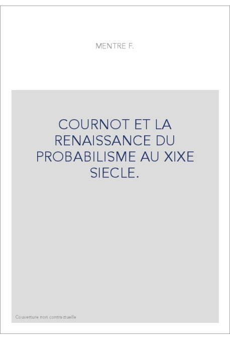 COURNOT ET LA RENAISSANCE DU PROBABILISME AU XIXE SIECLE.