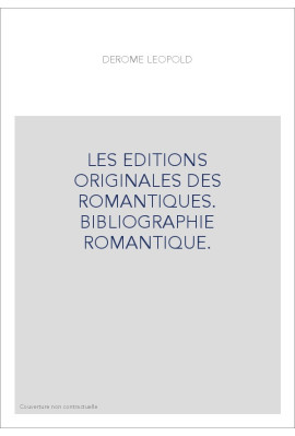 LES EDITIONS ORIGINALES DES ROMANTIQUES. BIBLIOGRAPHIE ROMANTIQUE.
