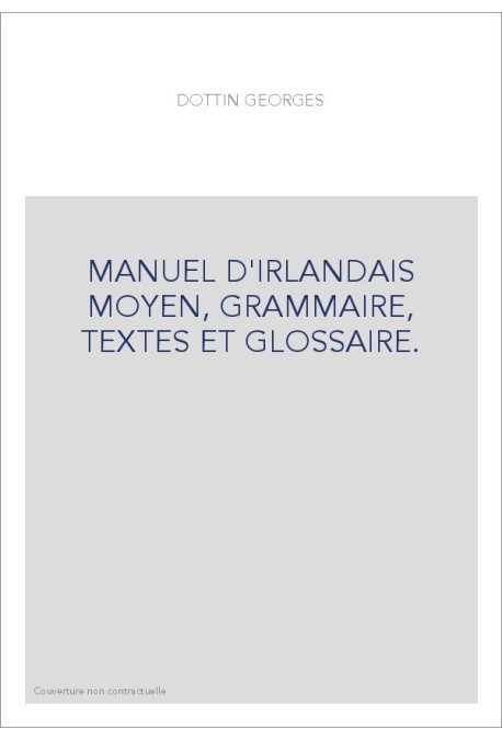MANUEL D'IRLANDAIS MOYEN, GRAMMAIRE, TEXTES ET GLOSSAIRE.