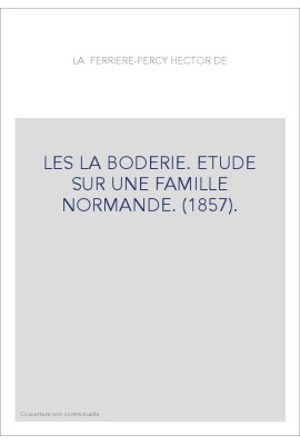 LES LA BODERIE. ETUDE SUR UNE FAMILLE NORMANDE. (1857).