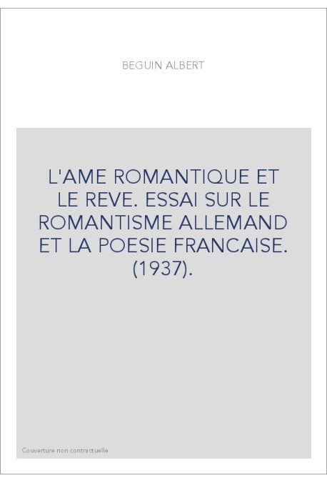 L'AME ROMANTIQUE ET LE REVE. ESSAI SUR LE ROMANTISME ALLEMAND ET LA POESIE FRANCAISE. (1937).