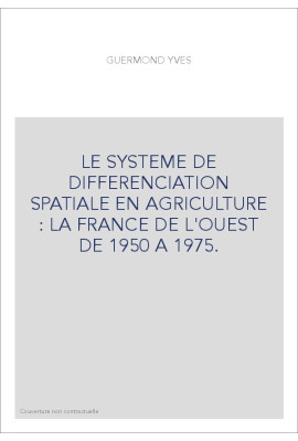 LE SYSTEME DE DIFFERENCIATION SPATIALE EN AGRICULTURE : LA FRANCE DE L'OUEST DE 1950 A 1975.