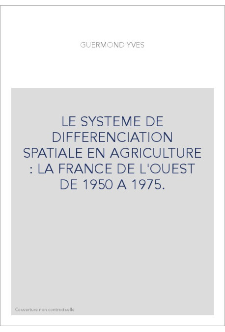 LE SYSTEME DE DIFFERENCIATION SPATIALE EN AGRICULTURE : LA FRANCE DE L'OUEST DE 1950 A 1975.