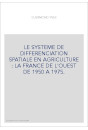LE SYSTEME DE DIFFERENCIATION SPATIALE EN AGRICULTURE : LA FRANCE DE L'OUEST DE 1950 A 1975.