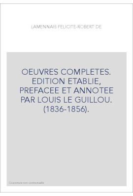 OEUVRES COMPLETES. EDITION ETABLIE, PREFACEE ET ANNOTEE PAR LOUIS LE GUILLOU. (1836-1856).