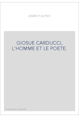 GLOSUE CARDUCCI, L'HOMME ET LE POETE.