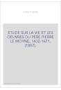 ETUDE SUR LA VIE ET LES OEUVRES DU PERE PIERRE LE MOYNE, 1602-1671. (1887).