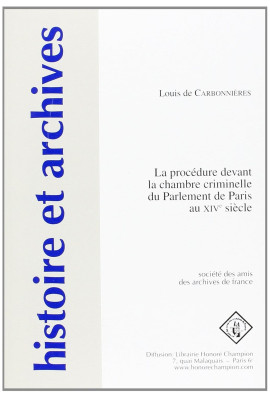 LA PROCEDURE DEVANT LA CHAMBRE CRIMINELLE DU PARLEMENT DE PARIS AU XIVE SIECLE
