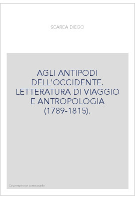 AGLI ANTIPODI DELL'OCCIDENTE. LETTERATURA DI VIAGGIO E ANTROPOLOGIA (1789-1815).