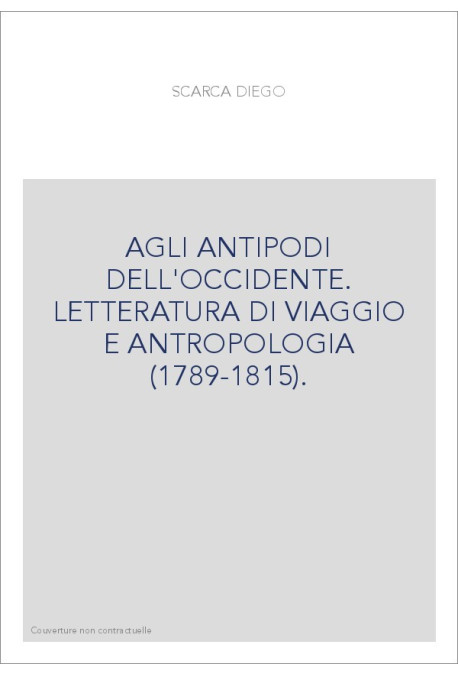 AGLI ANTIPODI DELL'OCCIDENTE. LETTERATURA DI VIAGGIO E ANTROPOLOGIA (1789-1815).
