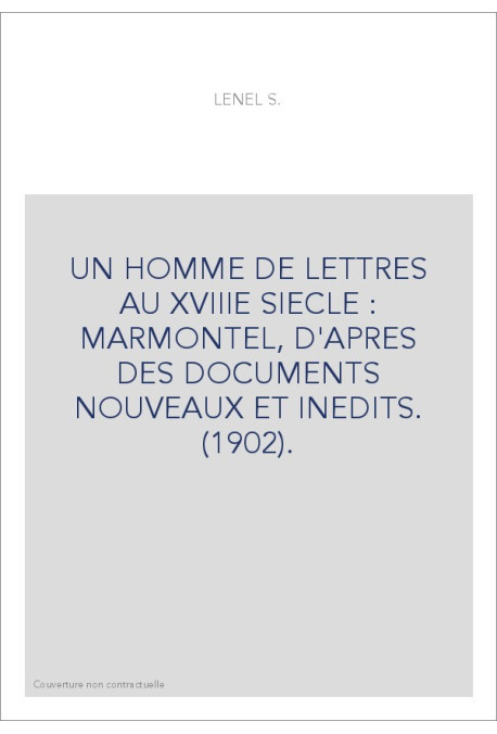UN HOMME DE LETTRES AU XVIIIE SIECLE : MARMONTEL, D'APRES DES DOCUMENTS NOUVEAUX ET INEDITS. (1902).