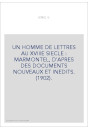 UN HOMME DE LETTRES AU XVIIIE SIECLE : MARMONTEL, D'APRES DES DOCUMENTS NOUVEAUX ET INEDITS. (1902).
