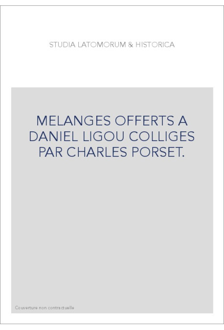 STUDIA LATOMORUM  et  HISTORICA. MÉLANGES OFFERTS À DANIEL LIGOU.