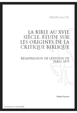 LA BIBLE AU XVI SIECLE   ÉTUDE SUR LES ORIGINES DE LA CRITIQUE BIBLIQUE