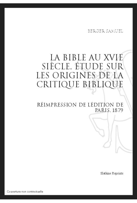 LA BIBLE AU XVI SIECLE   ÉTUDE SUR LES ORIGINES DE LA CRITIQUE BIBLIQUE