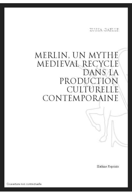 MERLIN   UN MYTHE MEDIEVAL RECYCLE DANS LA PRODUCTION CULTURELLE CONTEMPORAINE