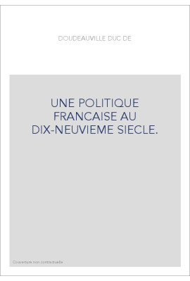 UNE POLITIQUE FRANCAISE AU DIX-NEUVIEME SIECLE.