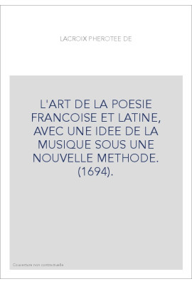 L'ART DE LA POESIE FRANCOISE ET LATINE, AVEC UNE IDEE DE LA MUSIQUE SOUS UNE NOUVELLE METHODE. (1694).