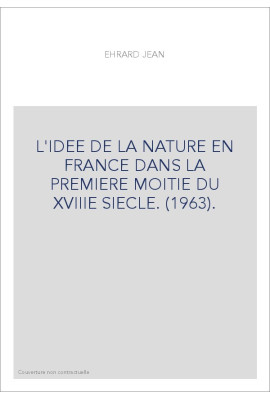 L'IDEE DE LA NATURE EN FRANCE DANS LA PREMIERE MOITIE DU XVIIIE SIECLE.(1963)