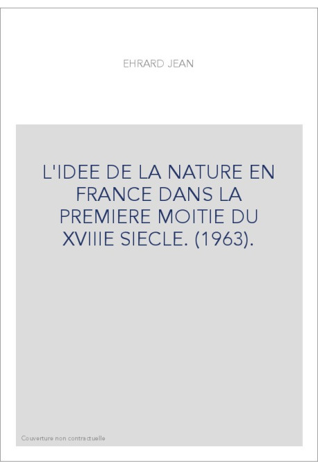 L'IDEE DE LA NATURE EN FRANCE DANS LA PREMIERE MOITIE DU XVIIIE SIECLE.(1963)