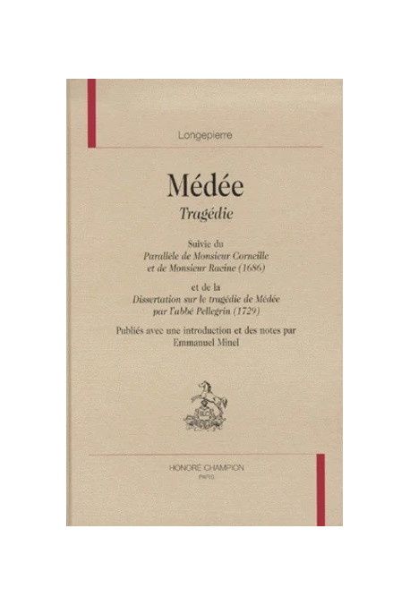 MEDEE. SUIVI DU PARALLELE DE M.CORNEILLE ET DE M.RACINE(1686) ET DE LA DISSERTATION SUR LA TRAGEDIE DE