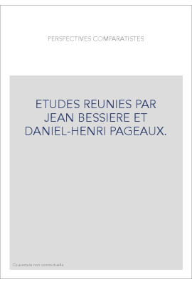 PERSPECTIVES COMPARATISTES. ETUDES REUNIES PAR JEAN BESSIERE ET DANIEL-HENRI PAGEAUX.