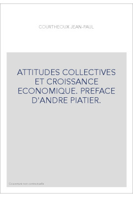 ATTITUDES COLLECTIVES ET CROISSANCE ECONOMIQUE. PREFACE D'ANDRE PIATIER.