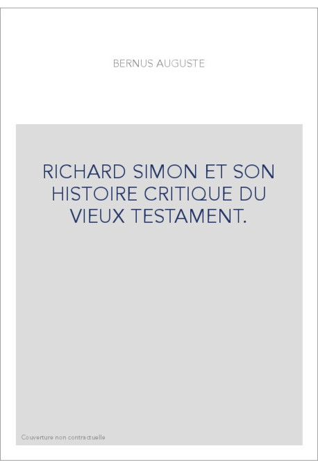 RICHARD SIMON ET SON HISTOIRE CRITIQUE DU VIEUX TESTAMENT.