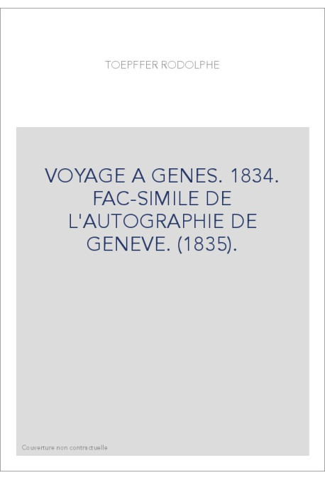 VOYAGE A GENES. 1834. FAC-SIMILE DE L'AUTOGRAPHIE DE GENEVE. (1835).