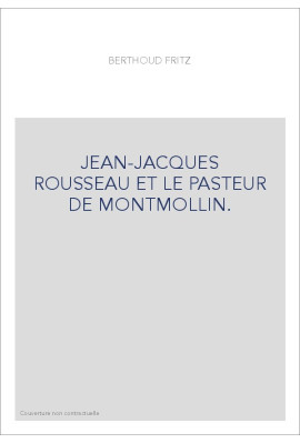JEAN-JACQUES ROUSSEAU ET LE PASTEUR DE MONTMOLLIN.