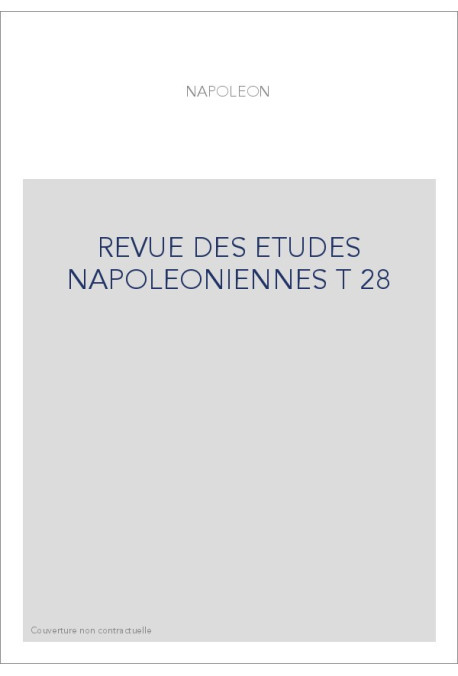 REVUE DES ETUDES NAPOLEONIENNES T 28