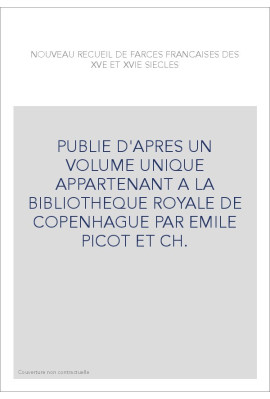 PUBLIE D'APRES UN VOLUME UNIQUE APPARTENANT A LA BIBLIOTHEQUE ROYALE DE COPENHAGUE PAR EMILE PICOT ET CH.