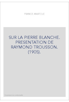 SUR LA PIERRE BLANCHE. PRESENTATION DE RAYMOND TROUSSON. (1905).