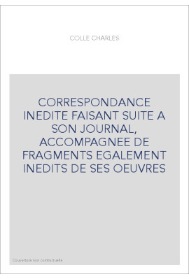 CORRESPONDANCE INEDITE FAISANT SUITE A SON JOURNAL, ACCOMPAGNEE DE FRAGMENTS EGALEMENT INEDITS DE SES OEUVRES