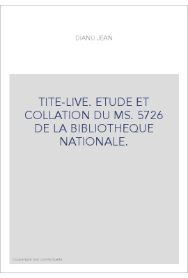TITE-LIVE. ETUDE ET COLLATION DU MS. 5726 DE LA BIBLIOTHEQUE NATIONALE.