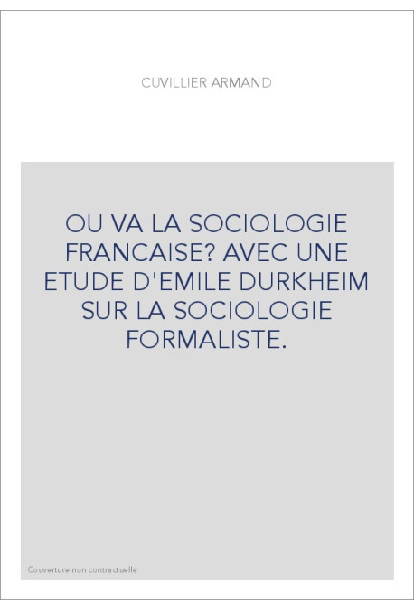 OU VA LA SOCIOLOGIE FRANCAISE? AVEC UNE ETUDE D'EMILE DURKHEIM SUR LA SOCIOLOGIE FORMALISTE.