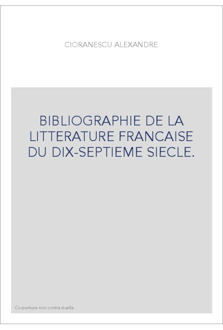 BIBLIOGRAPHIE DE LA LITTERATURE FRANCAISE DU DIX-SEPTIEME SIECLE.